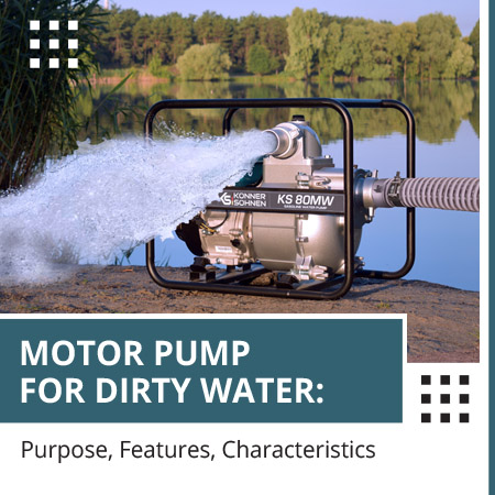 Motor Pump for Dirty Water: Purpose, Features, Characteristics
